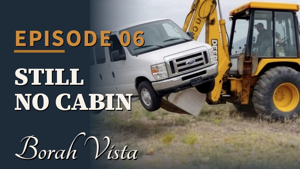Borah Vista Episode 6 — Still No Cabin