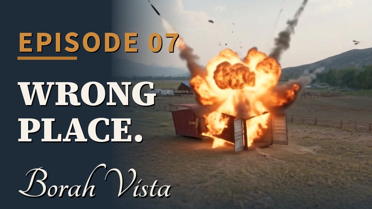 Borah Vista Episode 7 — Wrong Place.